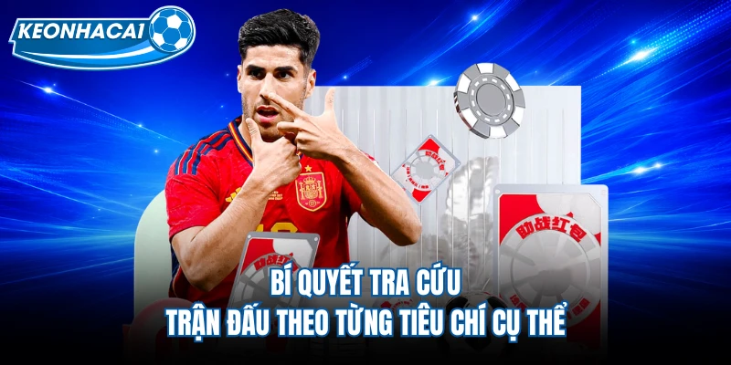 Bí quyết tra cứu trận đấu theo từng tiêu chí cụ thể
