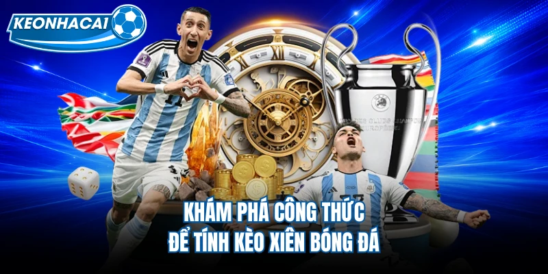 Khám phá công thức để tính kèo xiên bóng đá